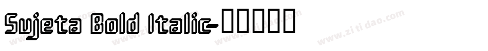 Sujeta Bold Italic字体转换